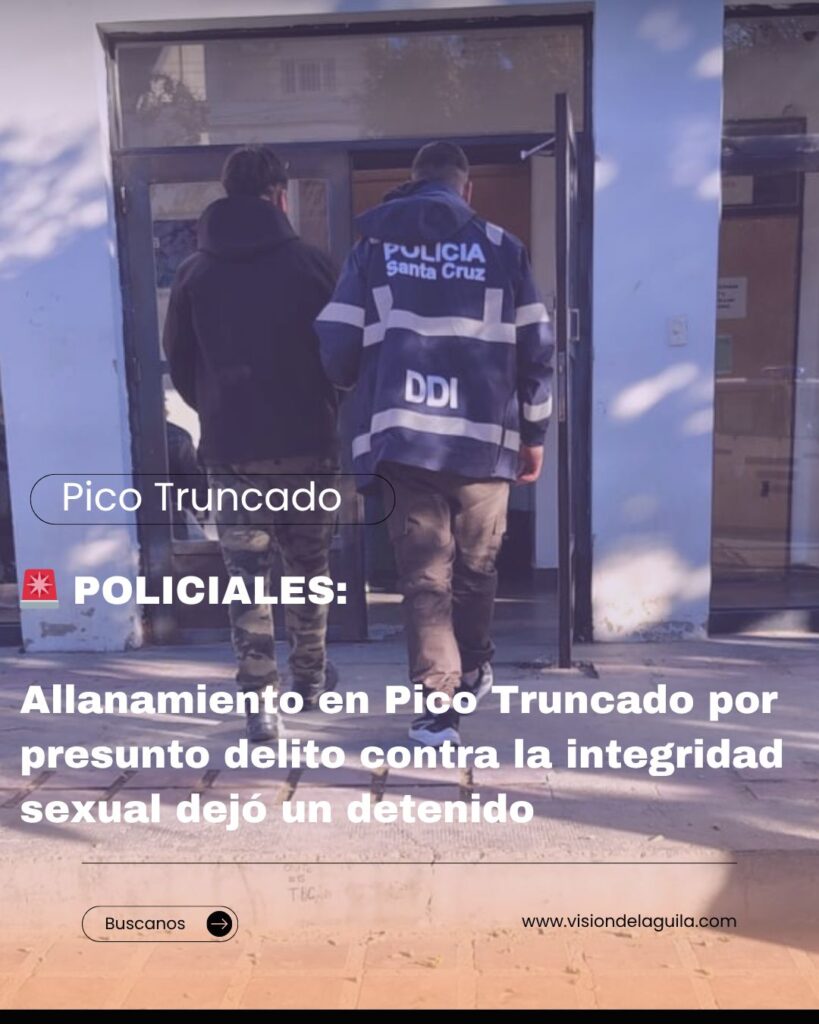 DDI de Pico Truncado detuvo a un hombre tras allanamiento por presunta causa de abuso sexual